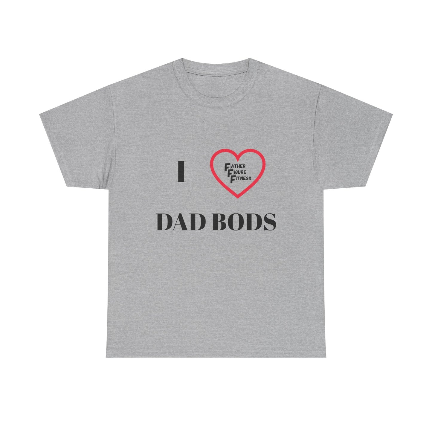 I LOVE Dad Bods T shirt