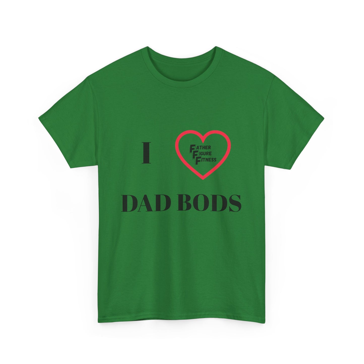 I LOVE Dad Bods T shirt