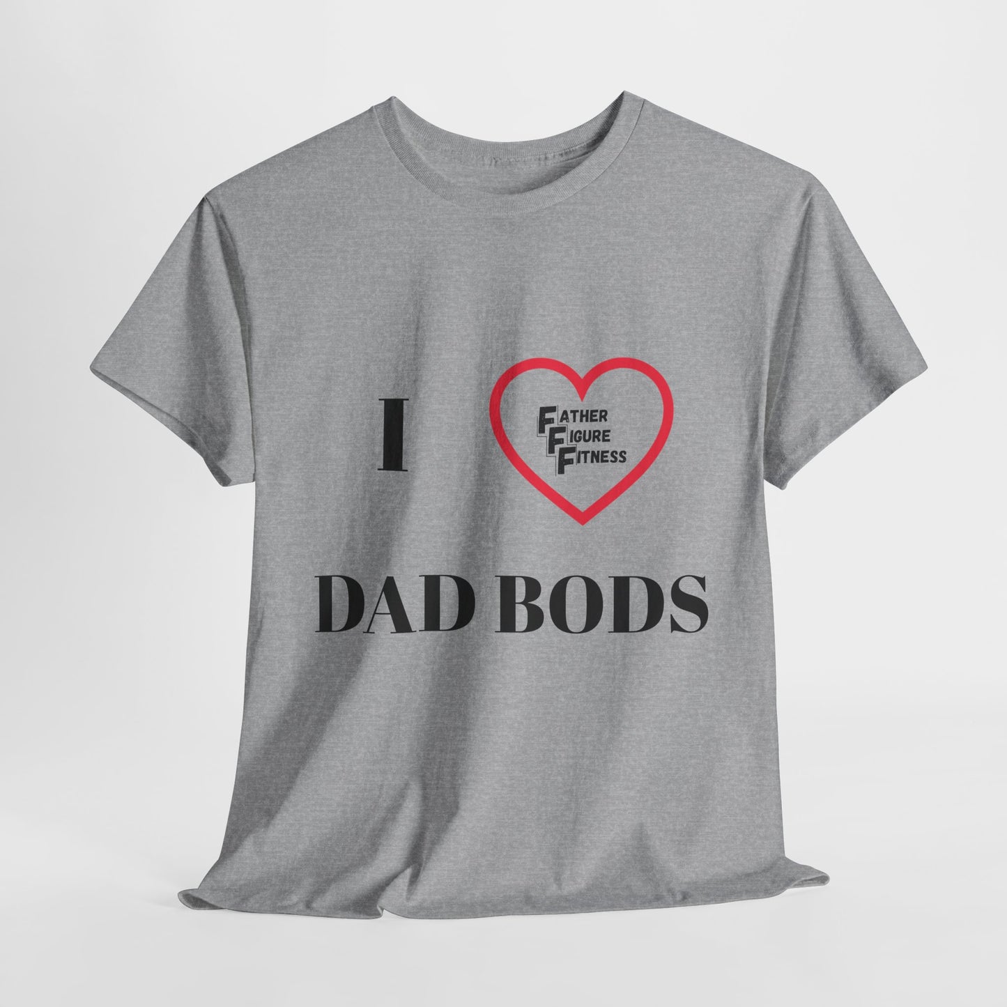 I LOVE Dad Bods T shirt