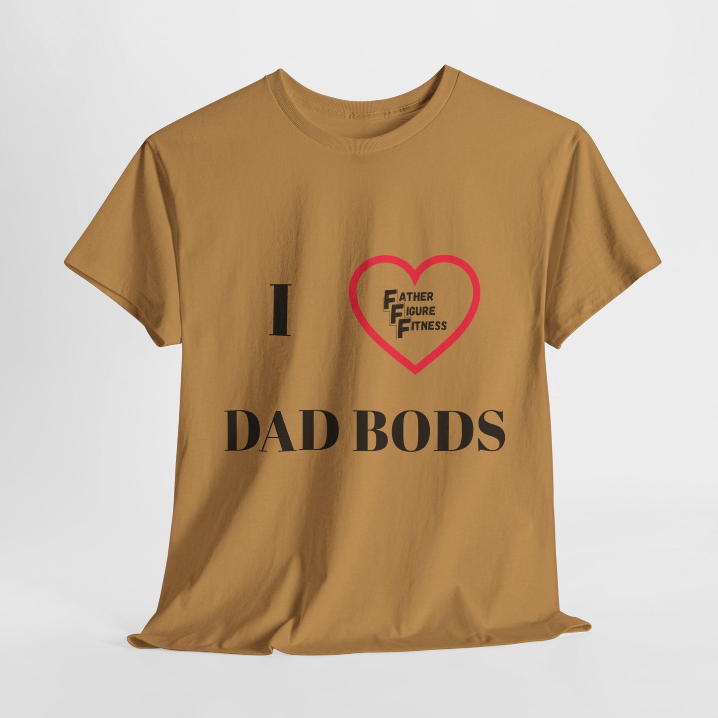 I LOVE Dad Bods T shirt