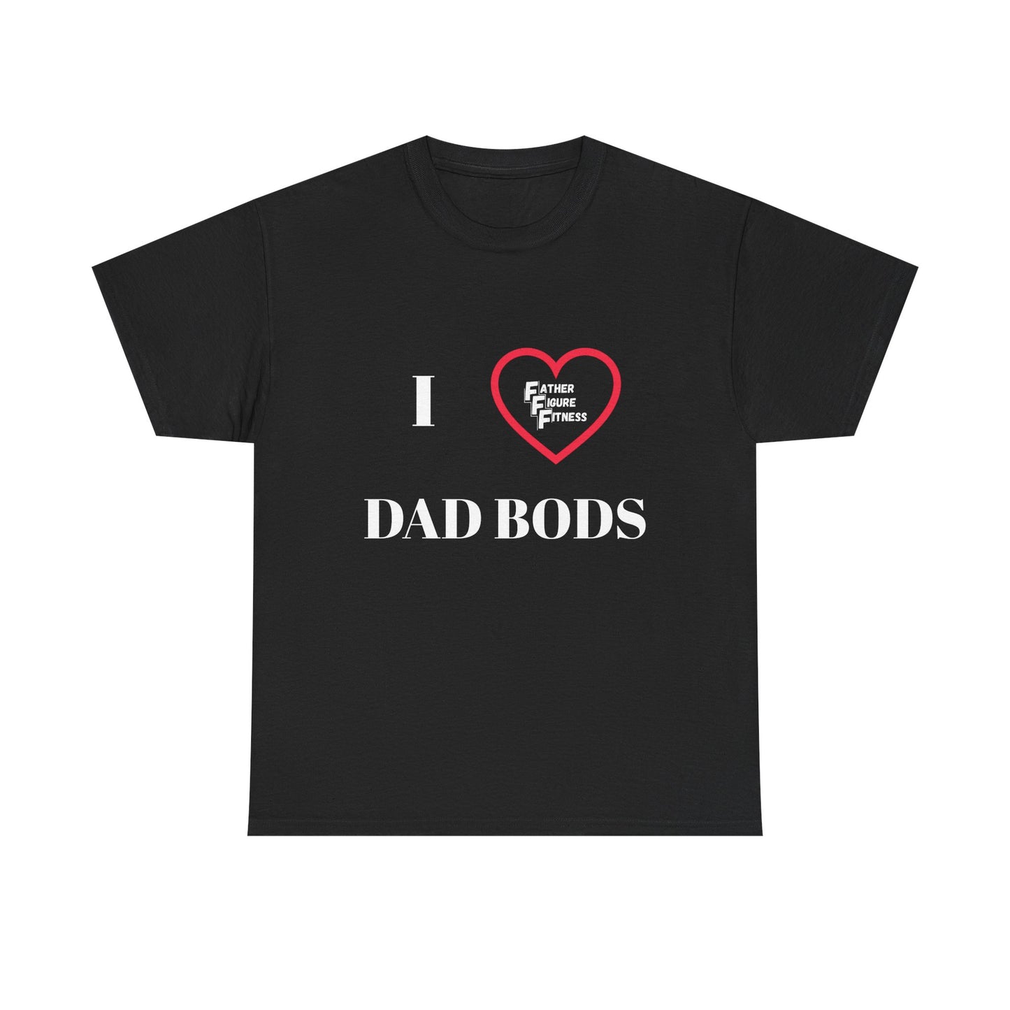 I LOVE Dad Bods T shirt