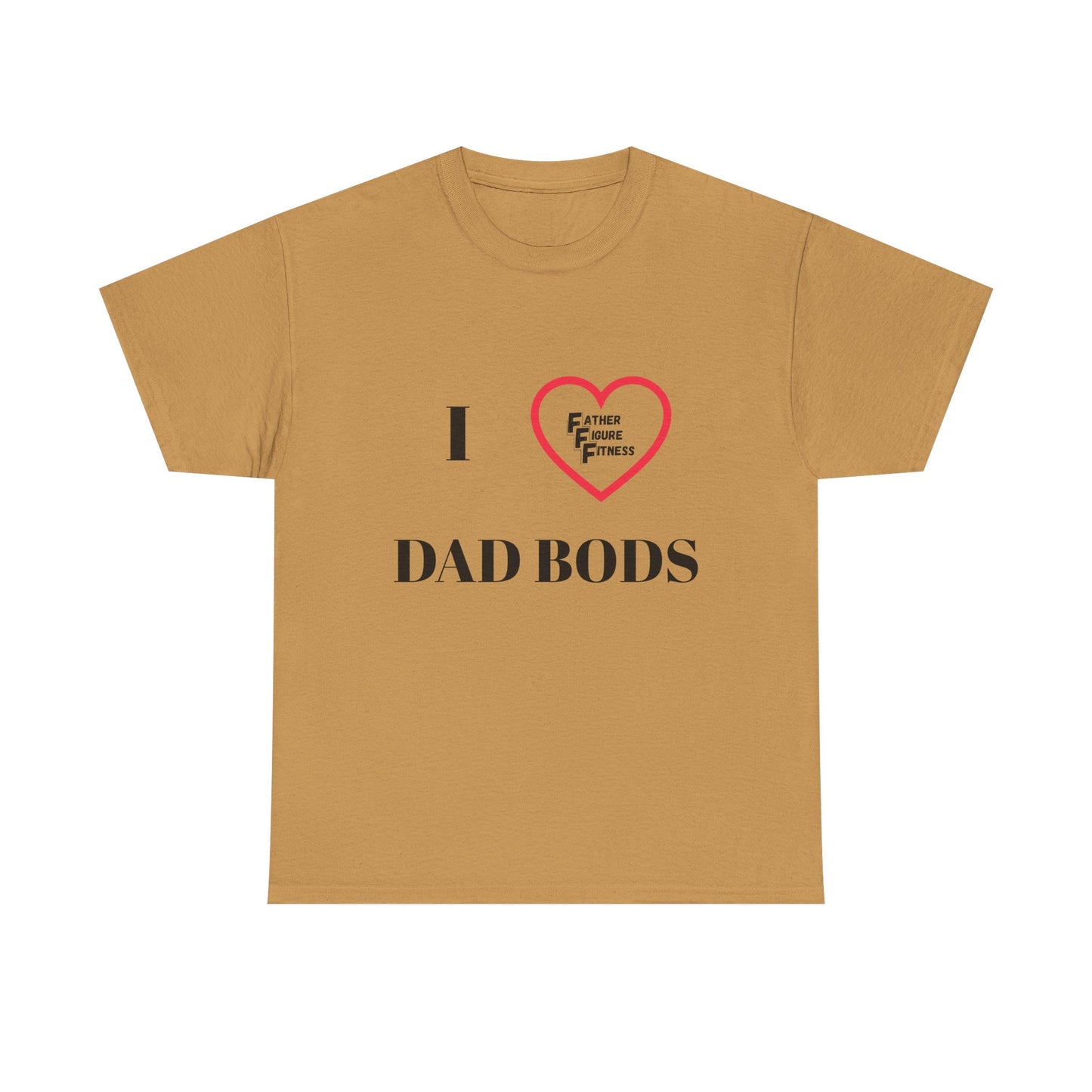 I LOVE Dad Bods T shirt