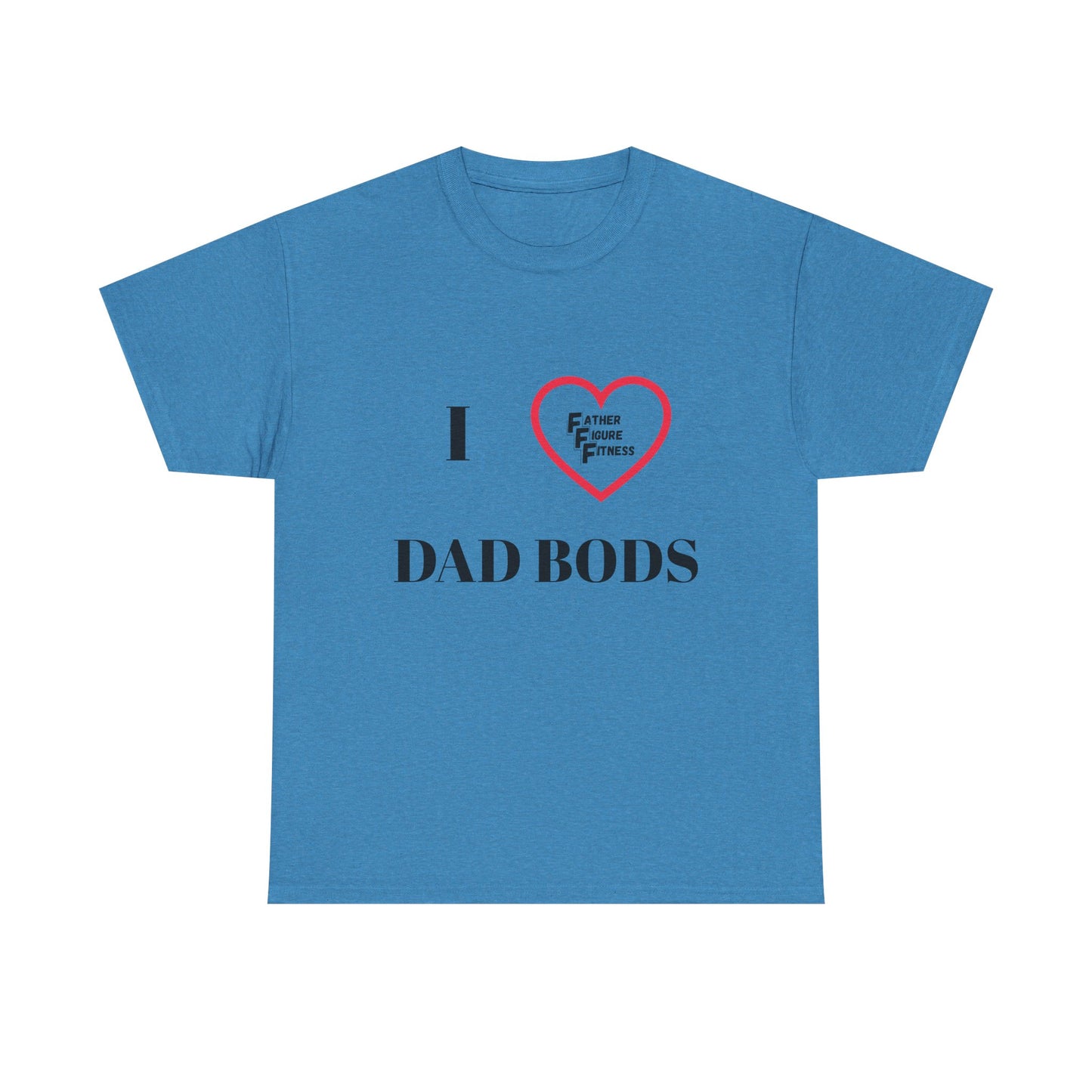 I LOVE Dad Bods T shirt