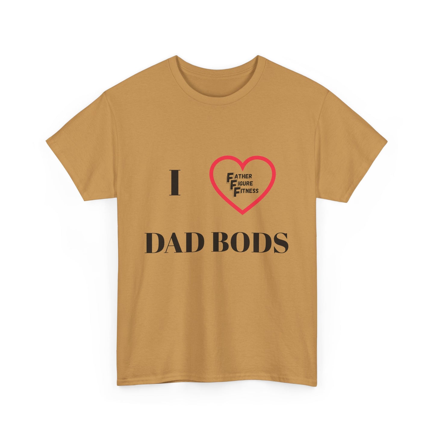 I LOVE Dad Bods T shirt