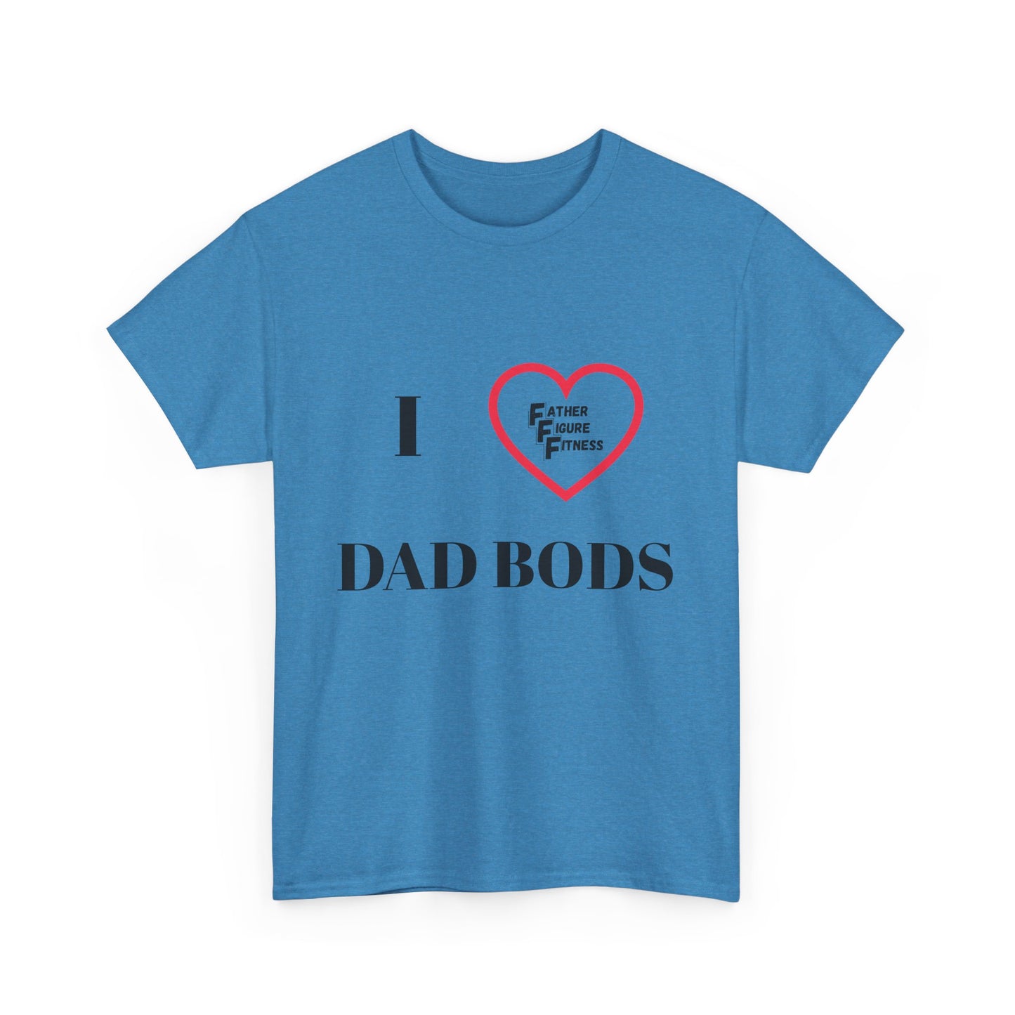 I LOVE Dad Bods T shirt