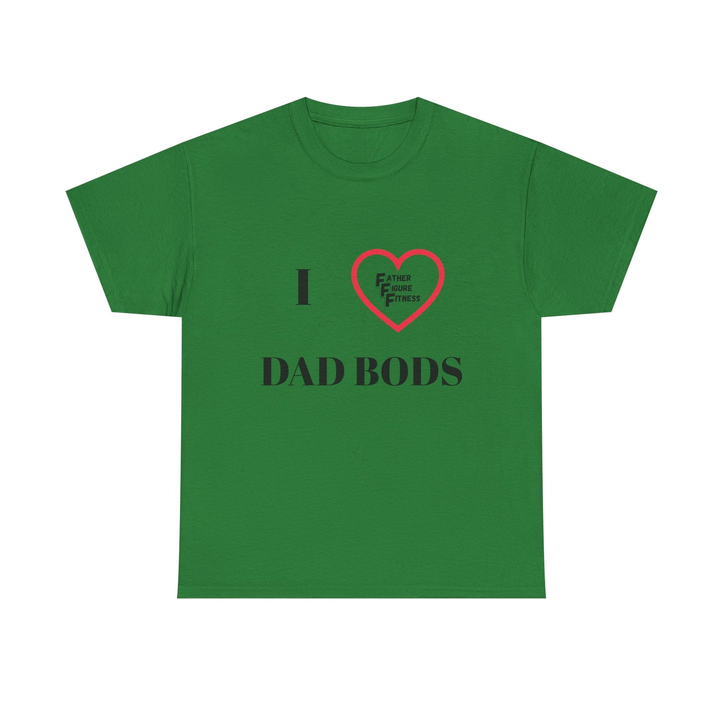 I LOVE Dad Bods T shirt