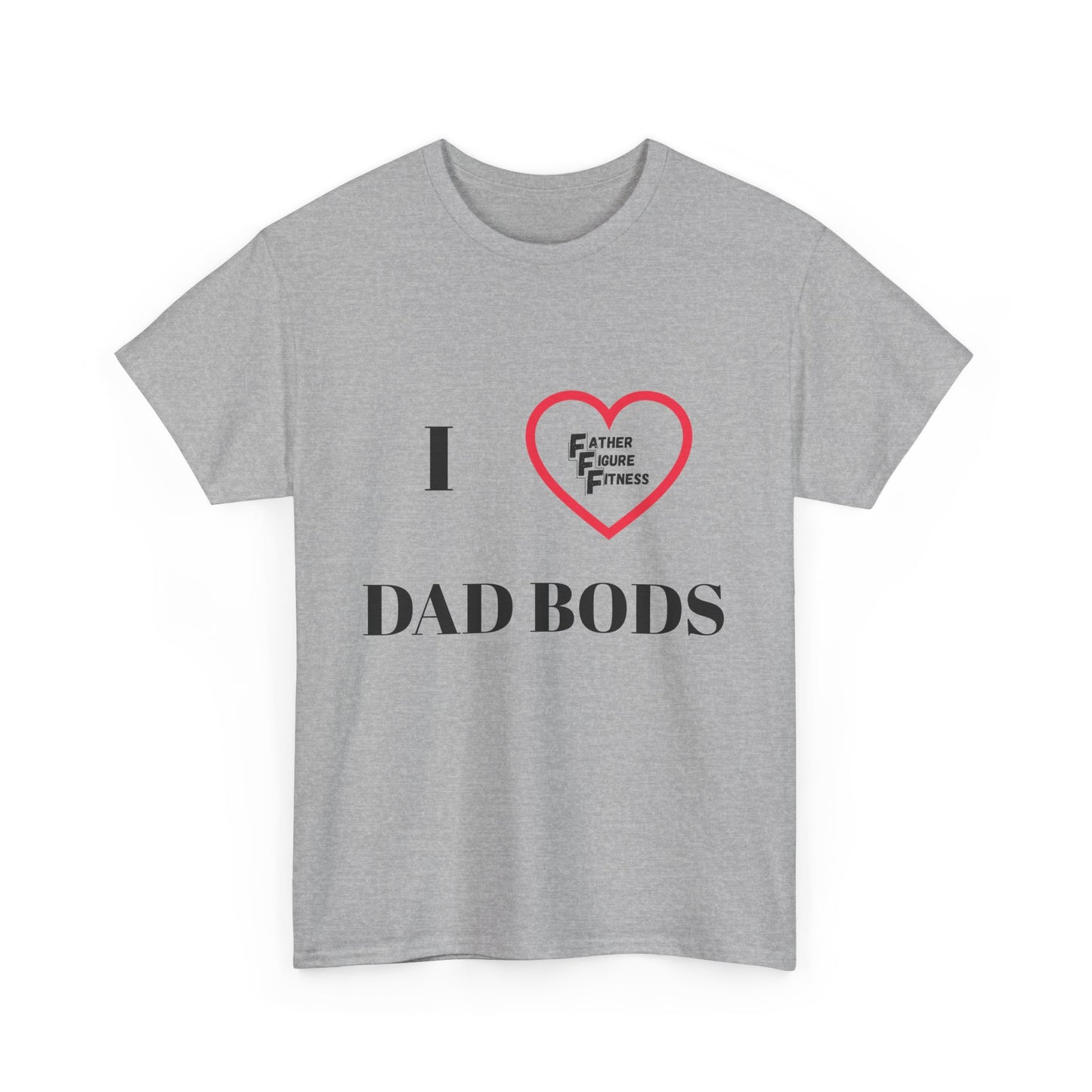 I LOVE Dad Bods T shirt