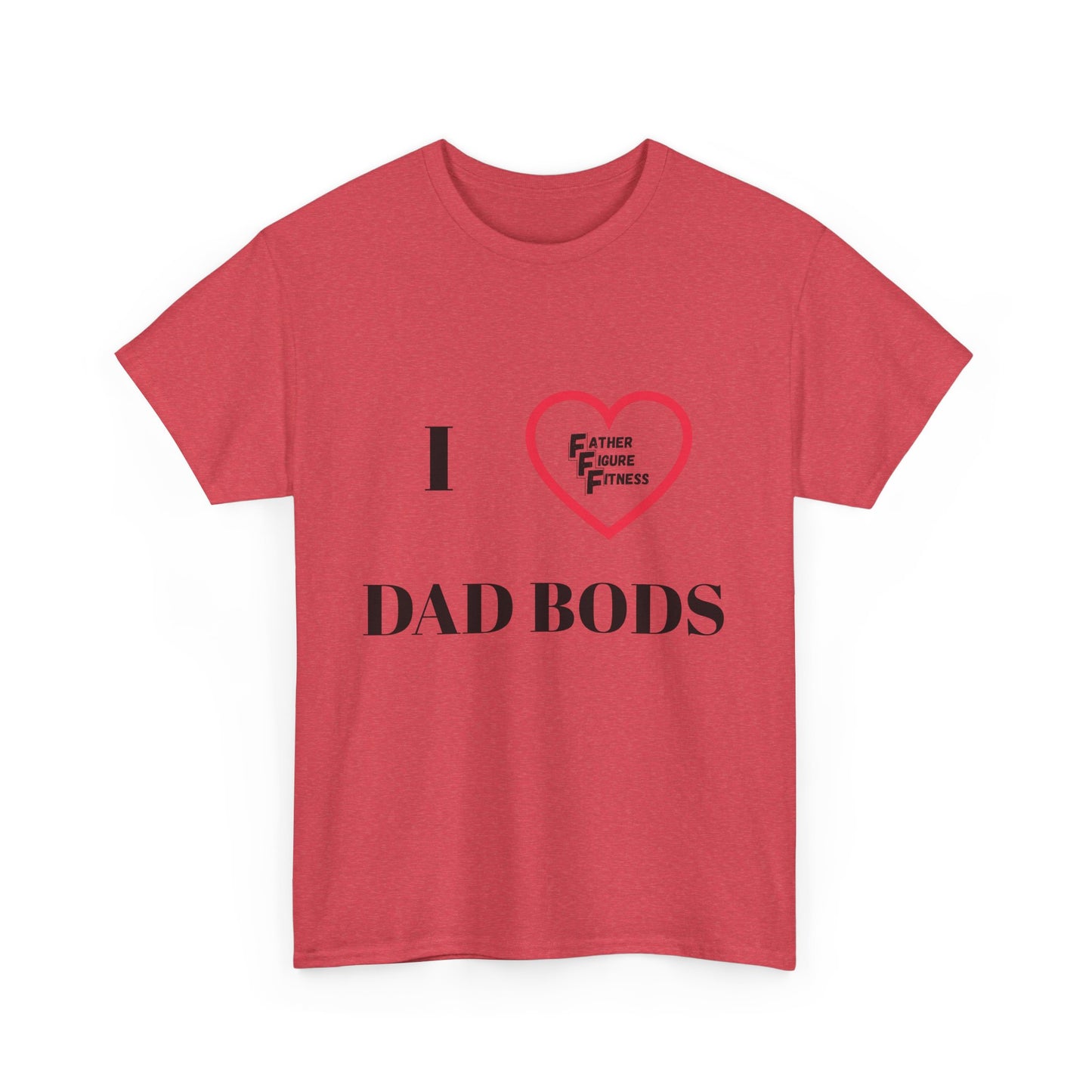 I LOVE Dad Bods T shirt