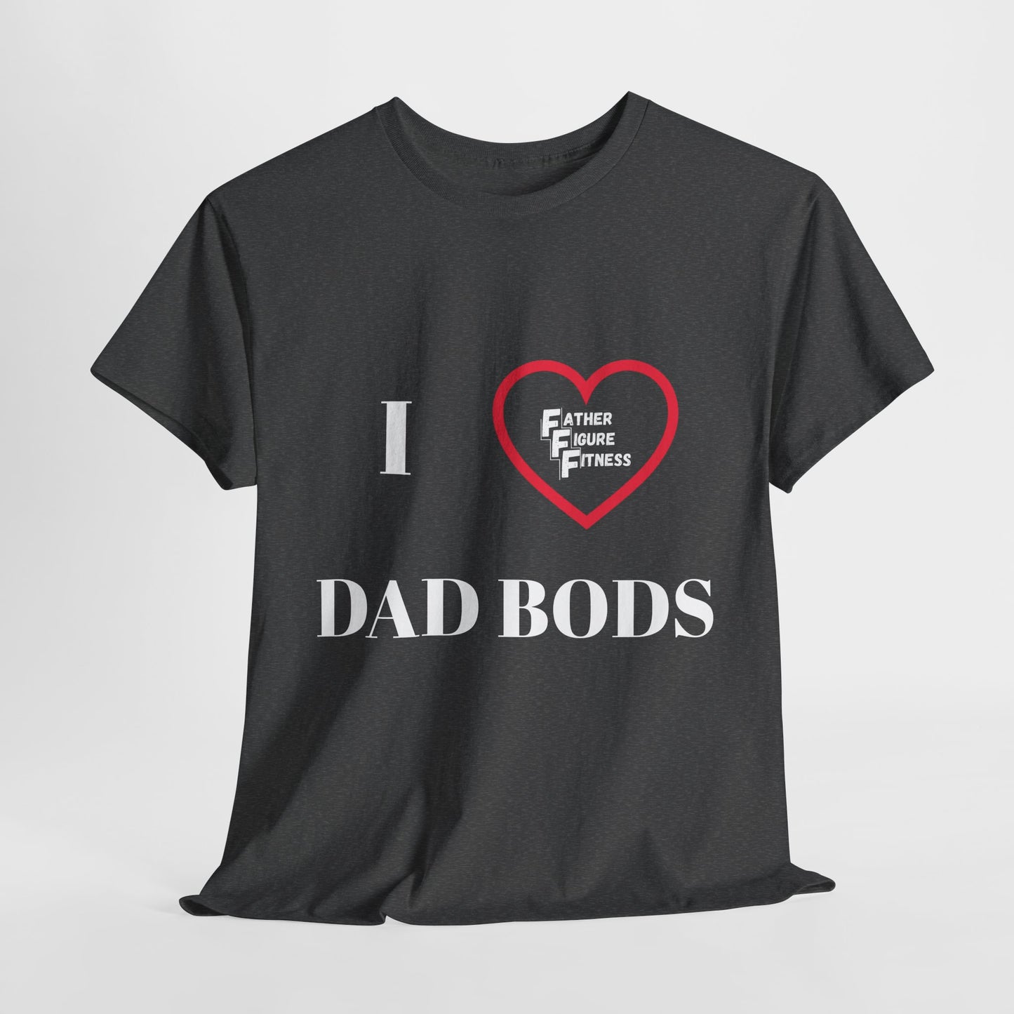 I LOVE Dad Bods T shirt