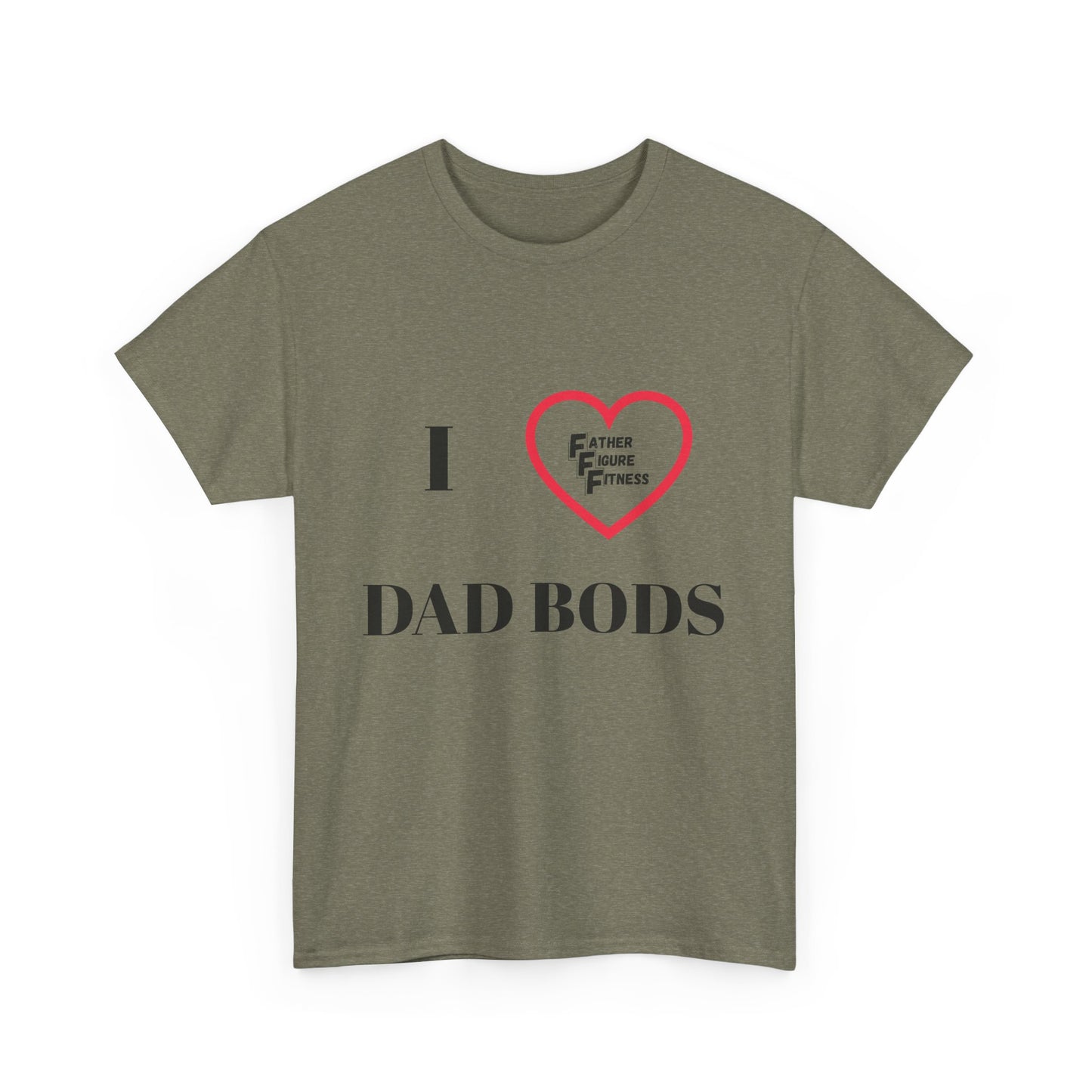 I LOVE Dad Bods T shirt